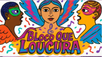Desenho colorido de três homens fantasiados e a inscrição Bloco Que Loucura, com informação sobre o dia e horário do desfile